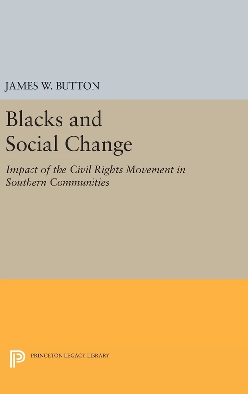 Blacks and Social Change – Impact of the Civil Rights Movement in Southern Communities: 1029 (Princeton Legacy Library)