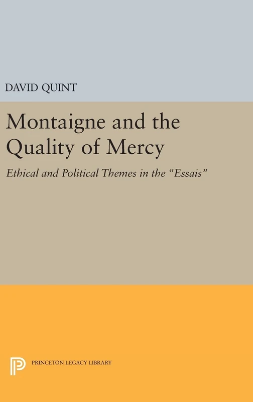 Montaigne and the Quality of Mercy – Ethical and Political Themes in the Essais: 392 (Princeton Legacy Library) - Image 1