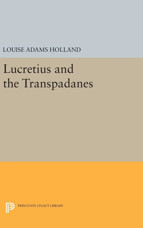 Lucretius and the Transpadanes: 1442 (Princeton Legacy Library)