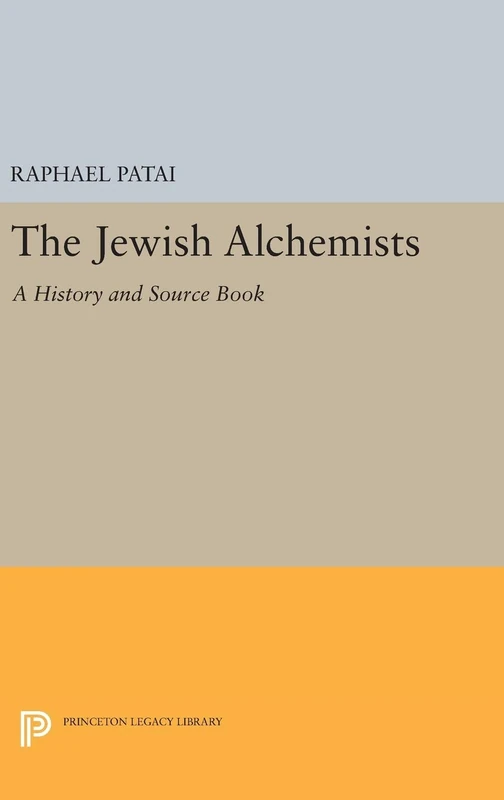 The Jewish Alchemists – A History and Source Book: 236 (Princeton Legacy Library)