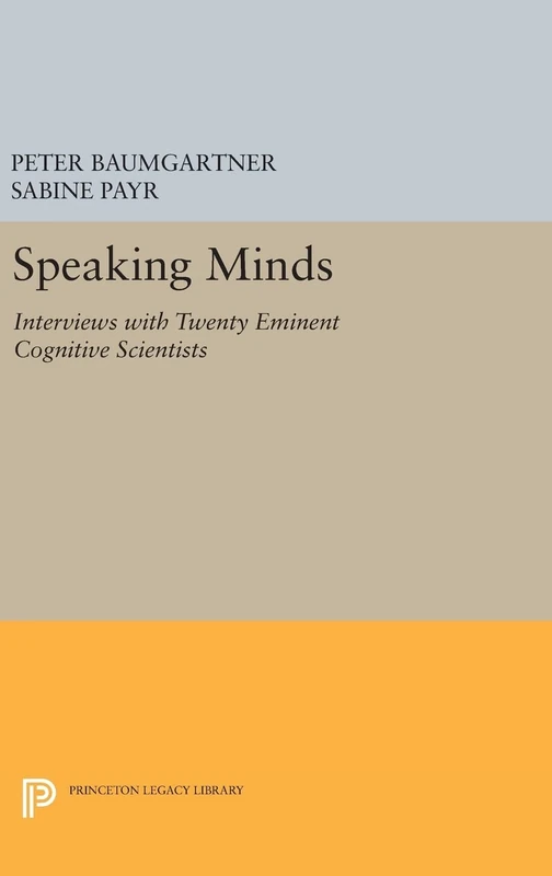 Speaking Minds – Interviews with Twenty Eminent Cognitive Scientists: 292 (Princeton Legacy Library)