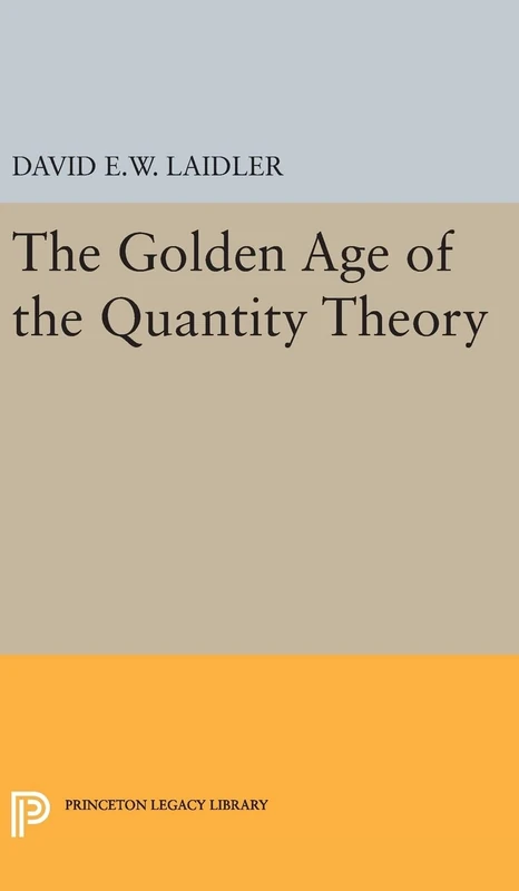 The Golden Age of the Quantity Theory: 171 (Princeton Legacy Library)