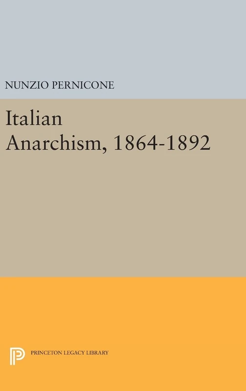 Italian Anarchism, 1864–1892: 271 (Princeton Legacy Library)