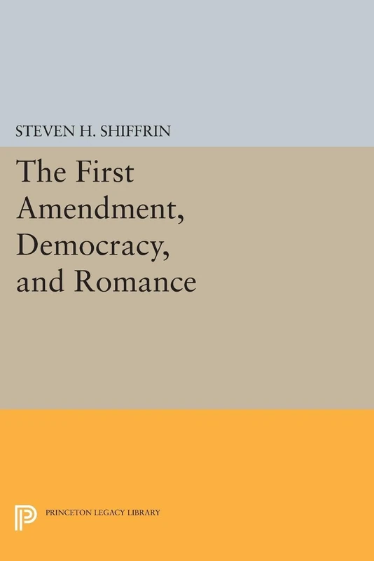 The First Amendment, Democracy, and Romance (Princeton Legacy Library)