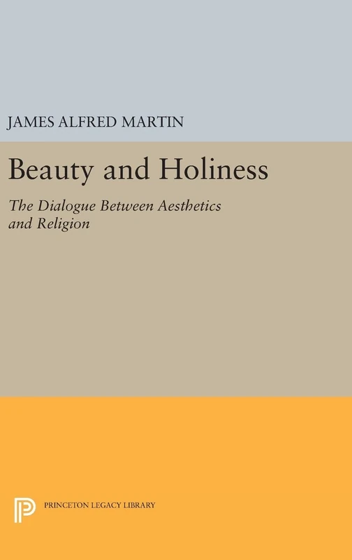 Beauty and Holiness – The Dialogue Between Aesthetics and Religion: 1033 (Princeton Legacy Library)