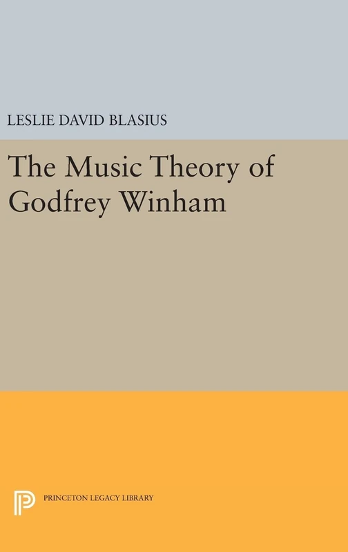 The Music Theory of Godfrey Winham: 379 (Princeton Legacy Library)