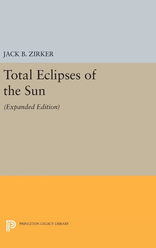 Total Eclipses of the Sun – Expanded Edition: 296 (Princeton Legacy Library)