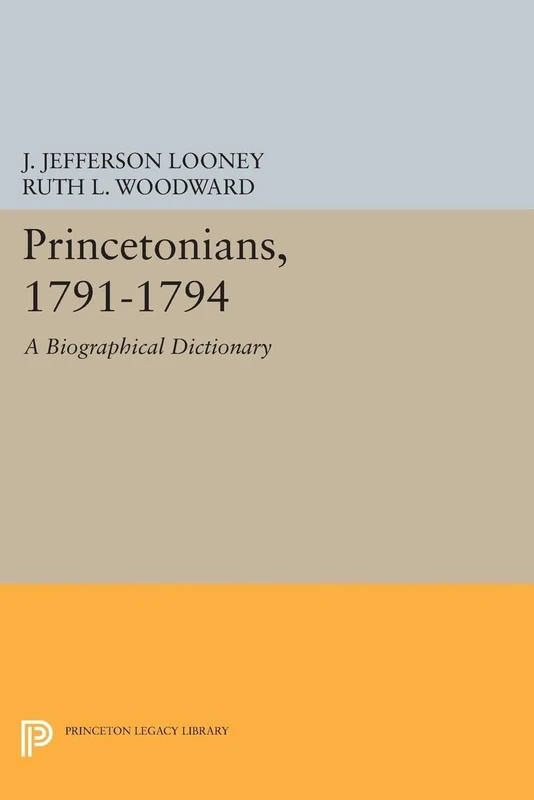 Princetonians, 1791–1794 – A Biographical Dictionary: 1108 (Princeton Legacy Library)