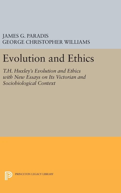 Evolution and Ethics – T.H. Huxley`s Evolution and Ethics with New Essays on Its Victorian and Sociobiological Context: 1002 (Princeton Legacy Library)