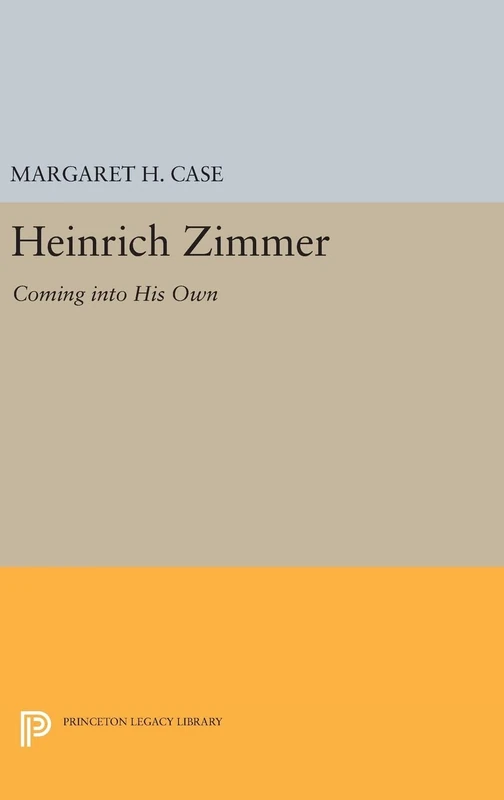 Heinrich Zimmer – Coming into his Own: 222 (Princeton Legacy Library)