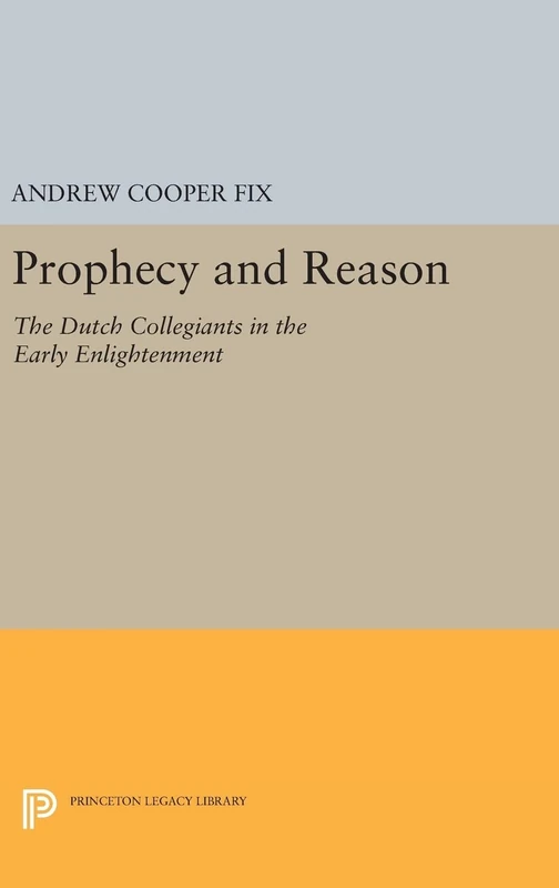 Prophecy and Reason: The Dutch Collegiants in the Early Enlightenment: 1178 (Princeton Legacy Library) - Image 1