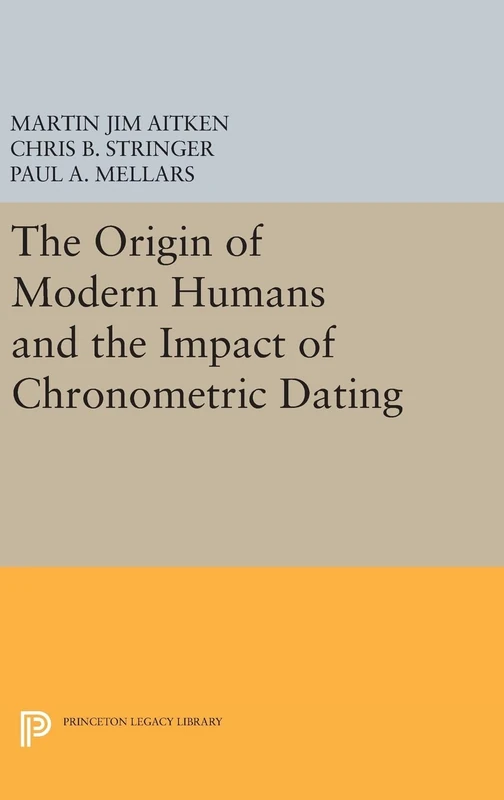 The Origin of Modern Humans and the Impact of Chronometric Dating: 257 (Princeton Legacy Library)