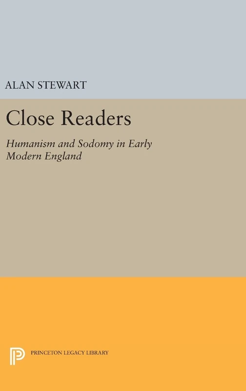 Close Readers – Humanism and Sodomy in Early Modern England: 363 (Princeton Legacy Library)