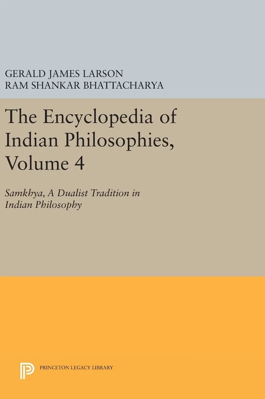 The Encyclopedia of Indian Philosophies, Volume – Samkhya, A Dualist Tradition in Indian Philosophy: 842 (Princeton Legacy Library)