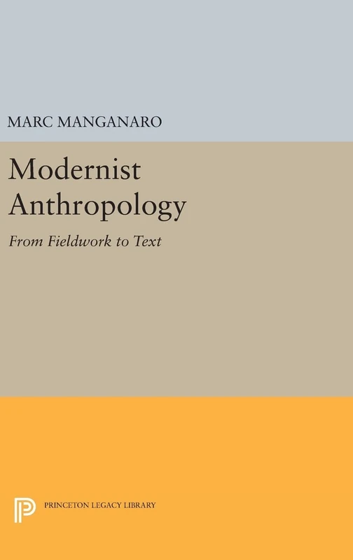 Modernist Anthropology: From Fieldwork to Text: 1123 (Princeton Legacy Library)