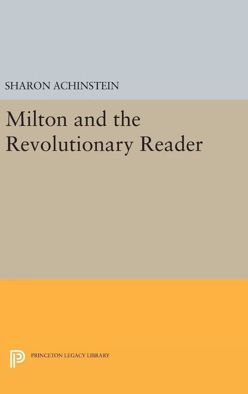 Milton and the Revolutionary Reader (Princeton Legacy Library)