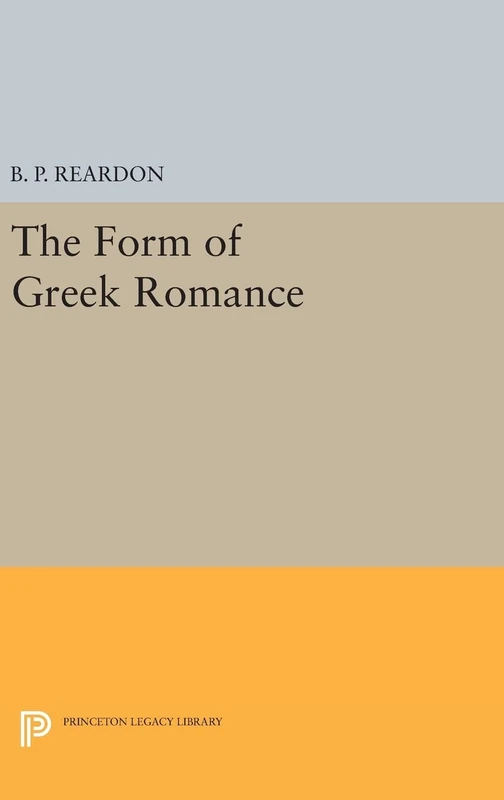 The Form of Greek Romance: 1170 (Princeton Legacy Library)