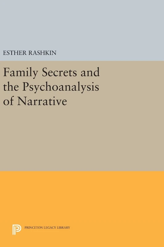Family Secrets and the Psychoanalysis of Narrative: 127 (Princeton Legacy Library)