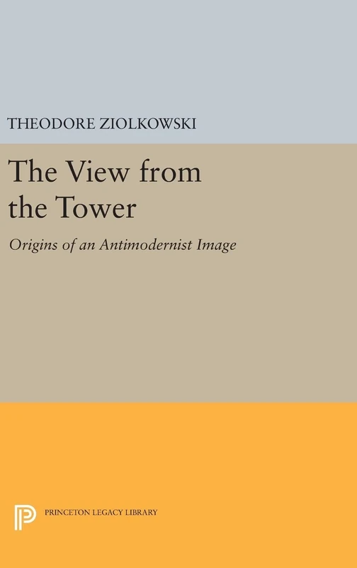 The View from the Tower – Origins of an Antimodernist Image: 405 (Princeton Legacy Library) - Image 1