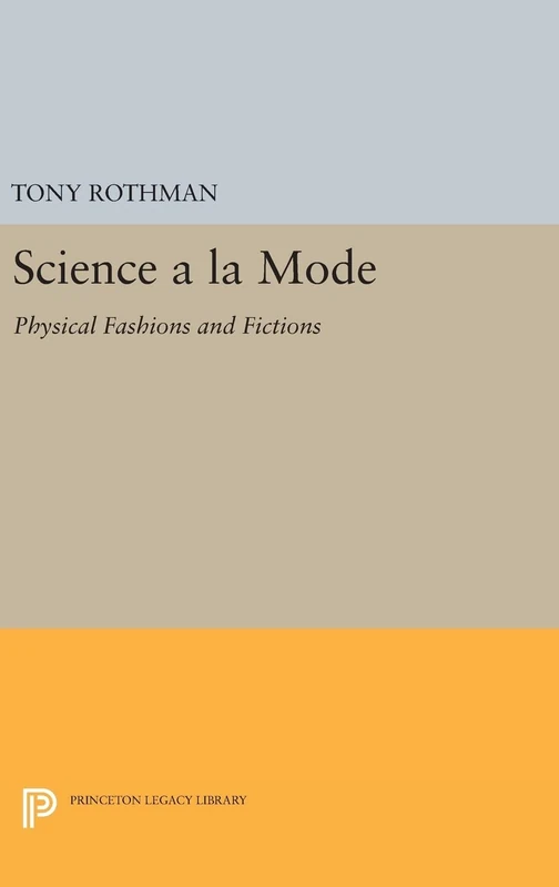 Science a la Mode – Physical Fashions and Fictions: 952 (Princeton Legacy Library)