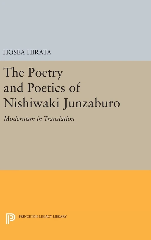 The Poetry and Poetics of Nishiwaki Junzaburo: Modernism in Translation (Studies of the East Asian Institute)