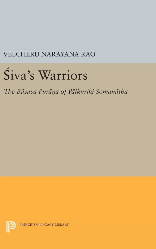 Siva`s Warriors – The Basava Purana of Palkuriki Somanatha: 79 (Princeton Library of Asian Translations)
