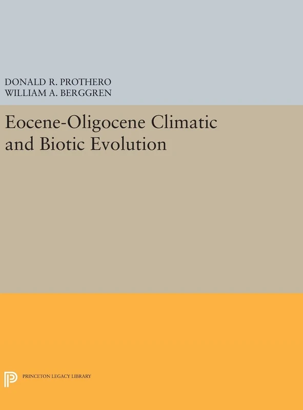 Eocene–Oligocene Climatic and Biotic Evolution (Princeton Legacy Library)