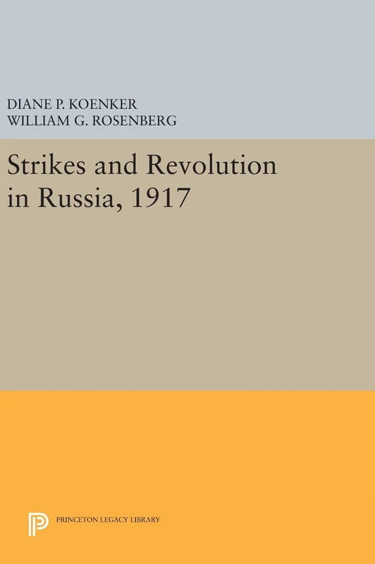 Strikes and Revolution in Russia, 1917: 1011 (Princeton Legacy Library)