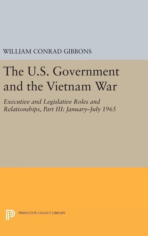 The U.S. Government and the Vietnam War: Executi – 1965–1966: 1137 (Princeton Legacy Library)