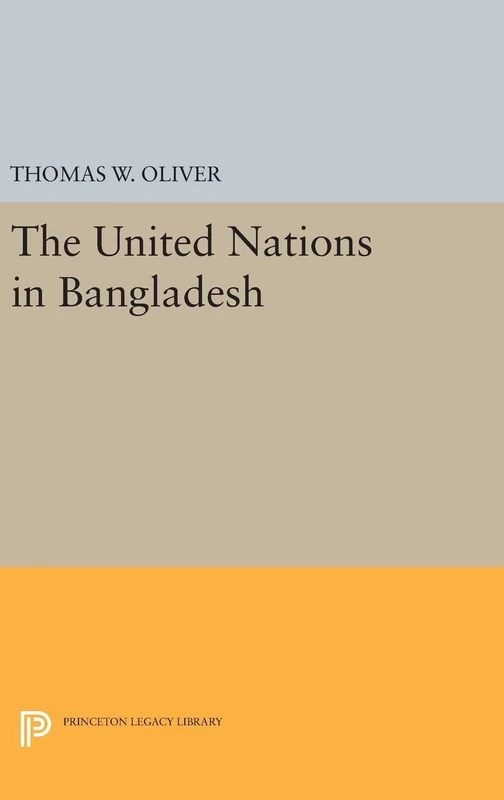 The United Nations in Bangladesh: 1378 (Princeton Legacy Library)