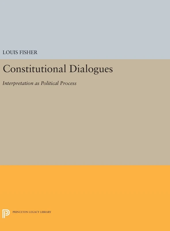 Constitutional Dialogues – Interpretation as Political Process: 922 (Princeton Legacy Library)
