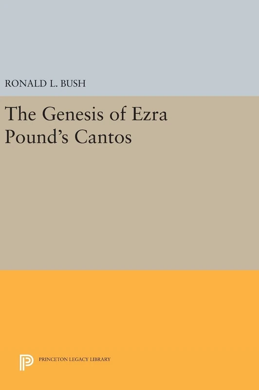 The Genesis of Ezra Pound`s Cantos: 528 (Princeton Legacy Library)