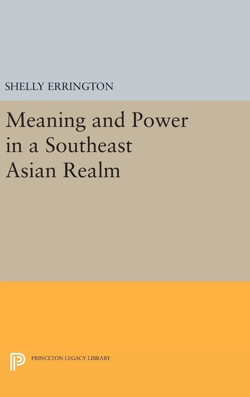 Meaning and Power in a Southeast Asian Realm: 975 (Princeton Legacy Library)