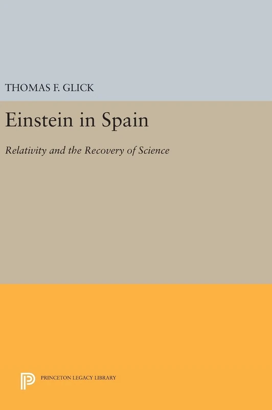 Einstein in Spain – Relativity and the Recovery of Science: 877 (Princeton Legacy Library)