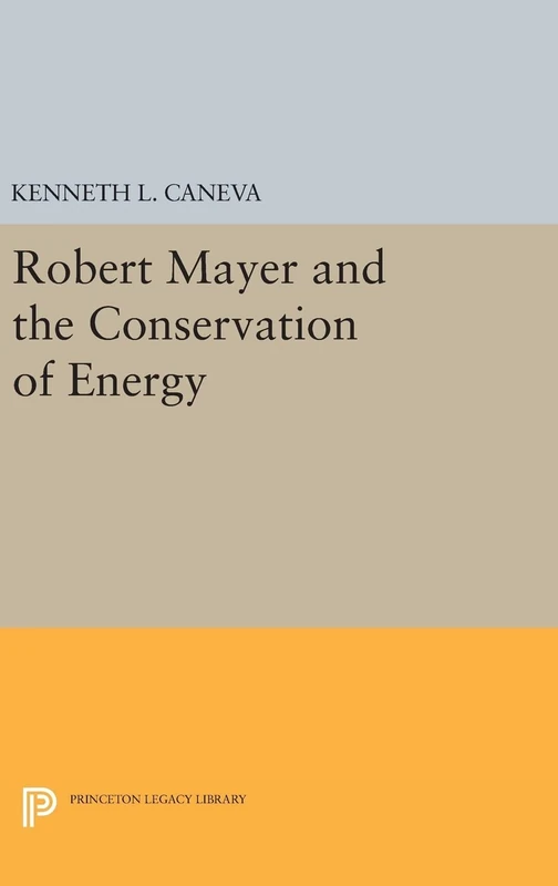 Robert Mayer and the Conservation of Energy: 1747 (Princeton Legacy Library)