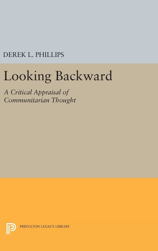 Looking Backward – A Critical Appraisal of Communitarian Thought: 269 (Princeton Legacy Library)