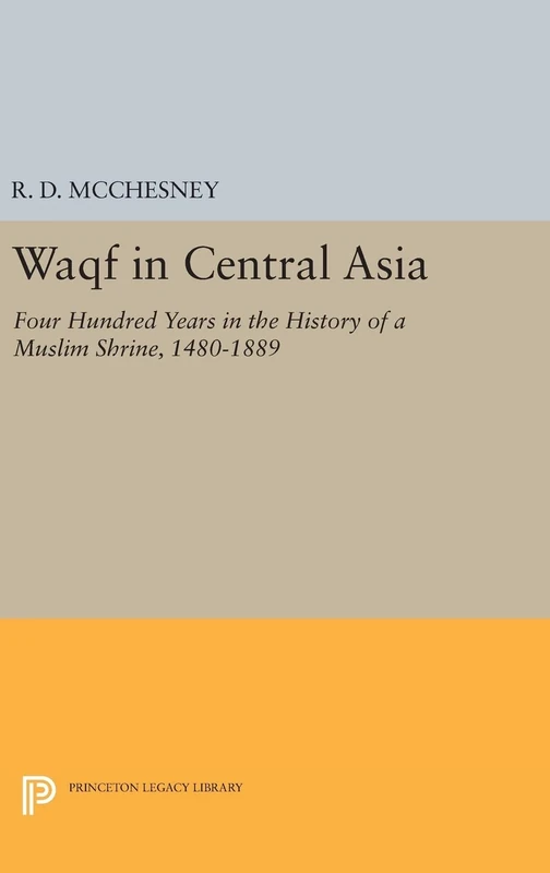 Waqf in Central Asia – Four Hundred Years in the History of a Muslim Shrine, 1480–1889: 1182 (Princeton Legacy Library) - Image 1