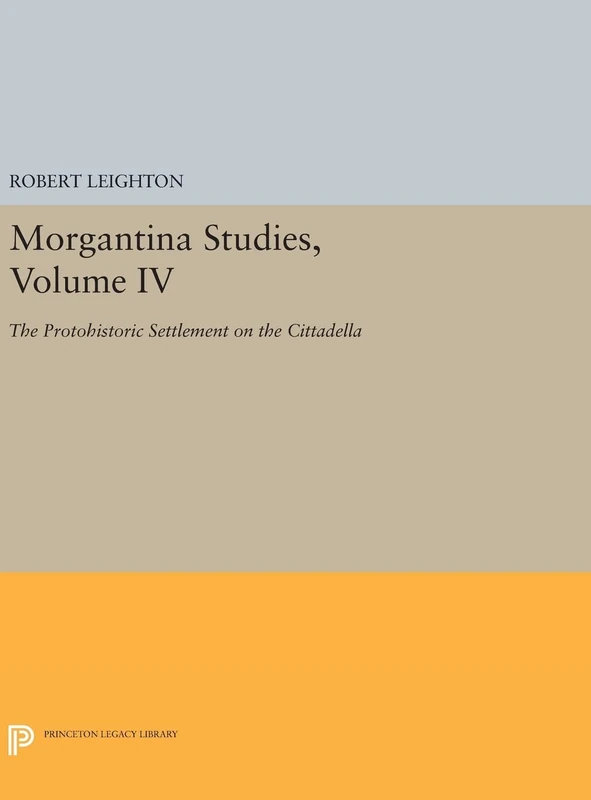 Morgantina Studies, Volume IV – The Protohistoric Settlement on the Cittadella: 35 (Publications of the Department of Art and Archaeology, Princeton University)