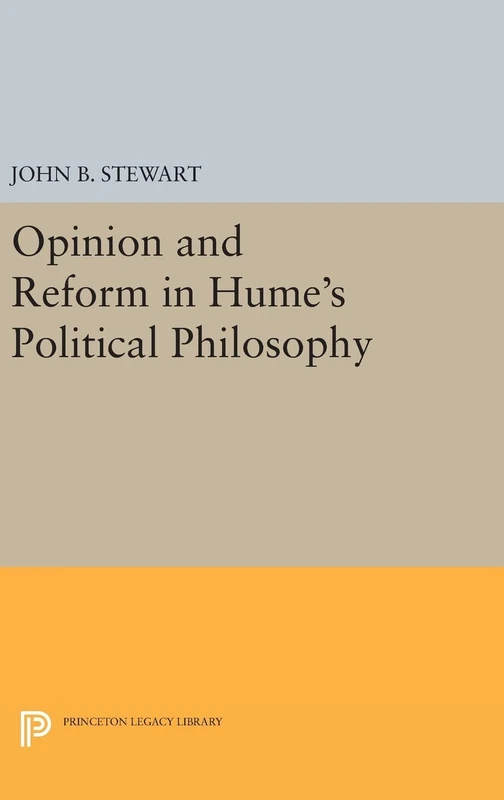 Opinion and Reform in Hume`s Political Philosophy: 211 (Princeton Legacy Library)