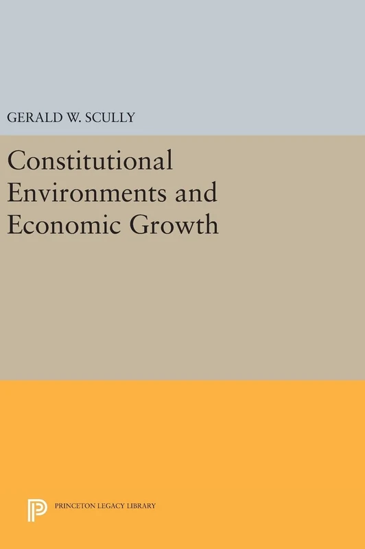 Constitutional Environments and Economic Growth: 209 (Princeton Legacy Library)