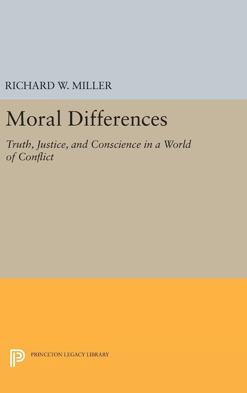 Moral Differences – Truth, Justice, and Conscience in a World of Conflict: 202 (Princeton Legacy Library)
