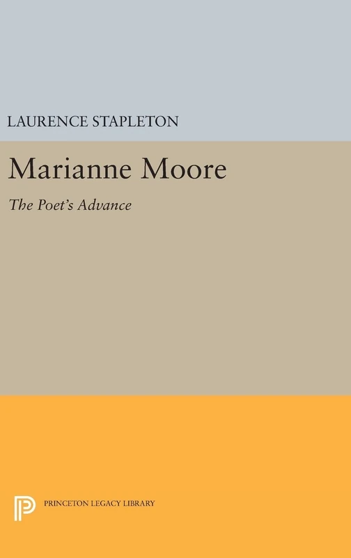 Marianne Moore – The Poet`s Advance: 1587 (Princeton Legacy Library)