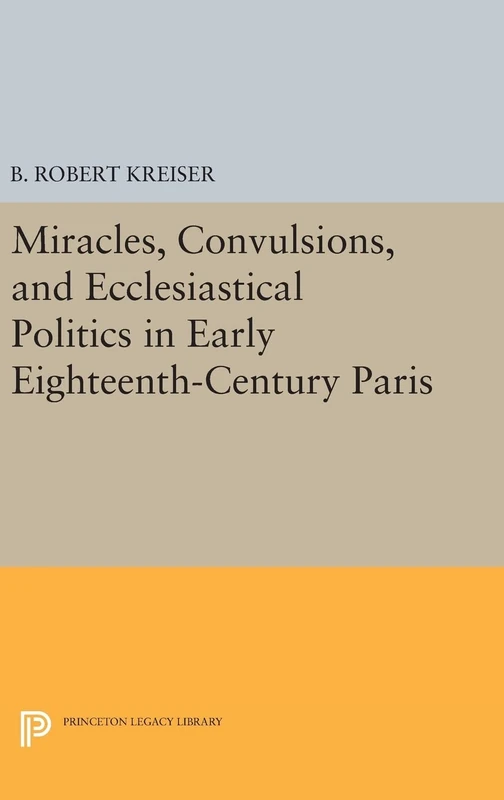 Miracles, Convulsions, and Ecclesiastical Politics - Princeton