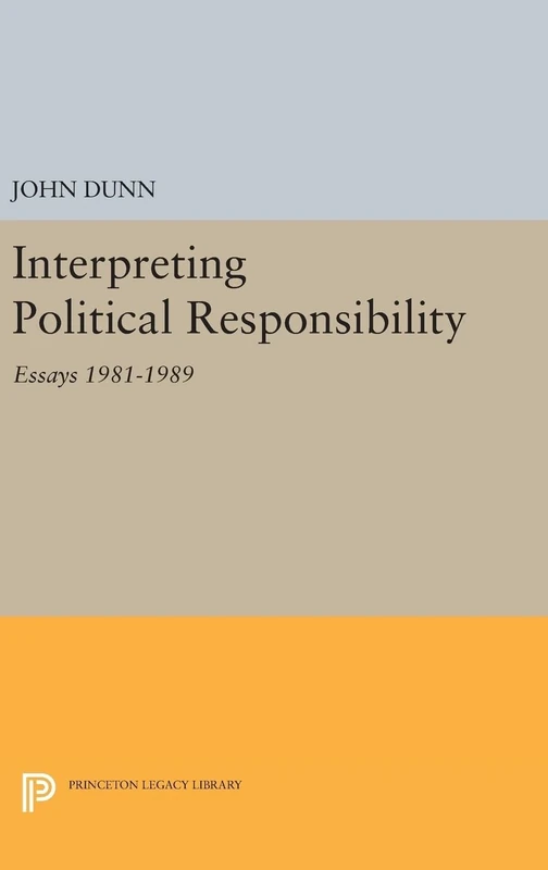 Interpreting Political Responsibility – Essays 1981–1989 (Princeton Legacy Library)
