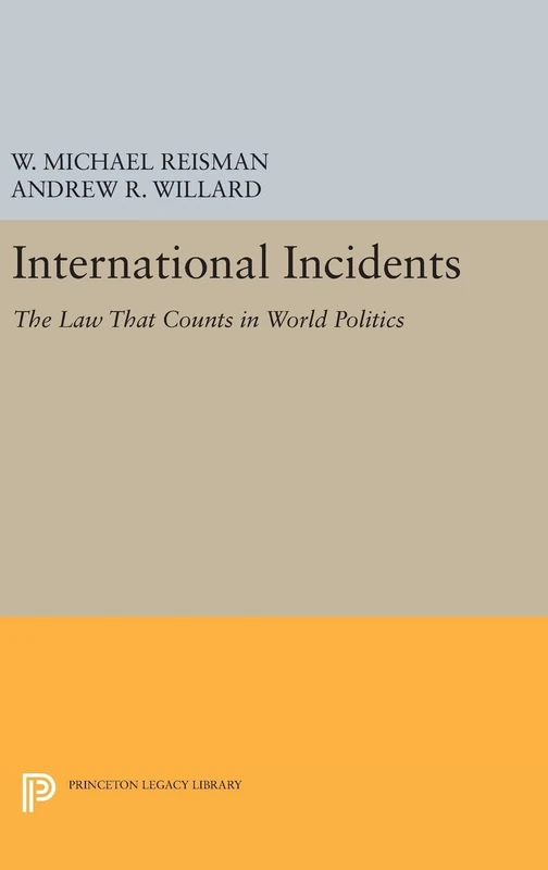 International Incidents – The Law That Counts in World Politics: 910 (Princeton Legacy Library)