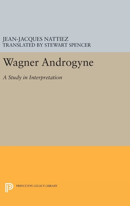 Wagner Androgyne: A Study in Interpretation: 22 (Princeton Studies in Opera)