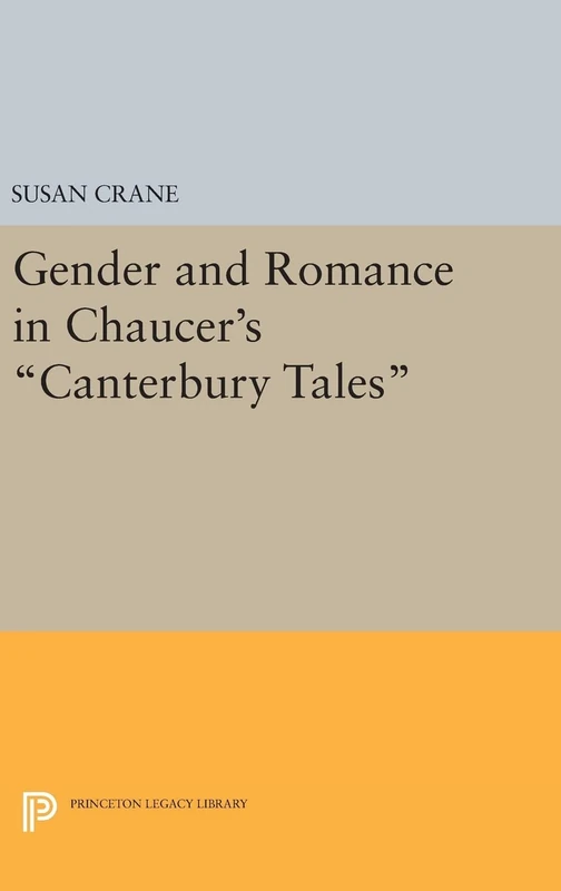 Gender and Romance in Chaucer`s Canterbury Tales: 220 (Princeton Legacy Library)
