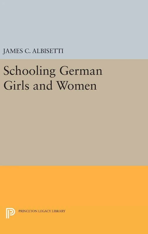 Schooling German Girls and Women: 945 (Princeton Legacy Library)