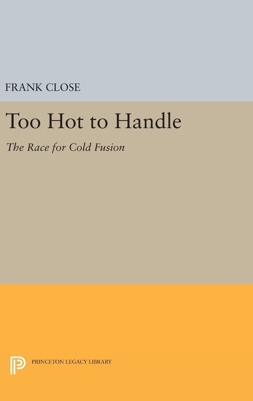 Too Hot to Handle – The Race for Cold Fusion: 1145 (Princeton Legacy Library) - Image 1