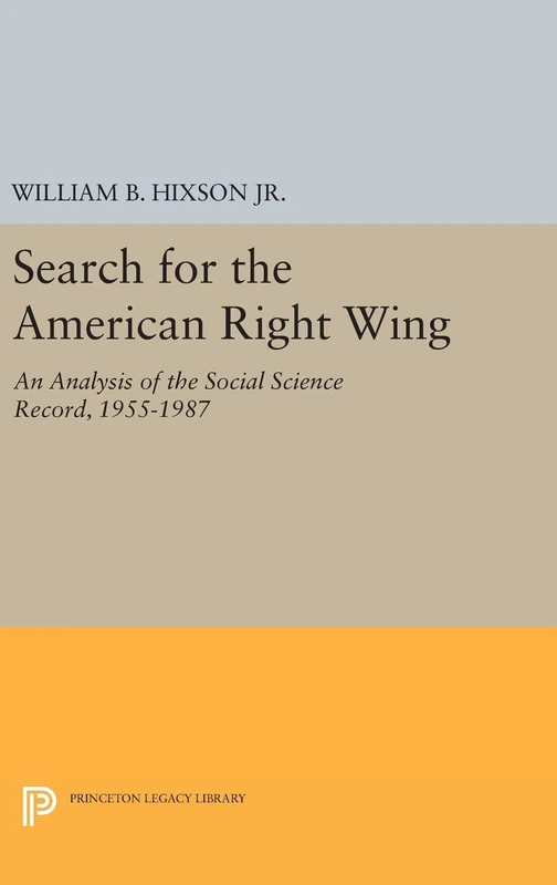Search for the American Right Wing – An Analysis of the Social Science Record, 1955–1987: 1765 (Princeton Legacy Library)